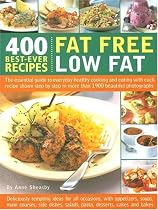 400 Best-ever Fat Free, Low Fat Recipes: The Essential Guide to Healthy Cooking and Eating, with Every Recipe Shown Step-by-step in 1200 Colour Photographs