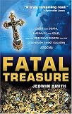 Fatal Treasure: Greed and Death, Emeralds and Gold, and the Obsessive Search for the Legendary Ghost Galleon Atocha