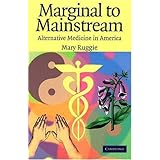 Marginal to Mainstream: Alternative Medicine in America by Mary Ruggie