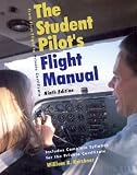 The Students Pilots Flight Manual: From First Flight to Private Certificiate, Ninth Edition