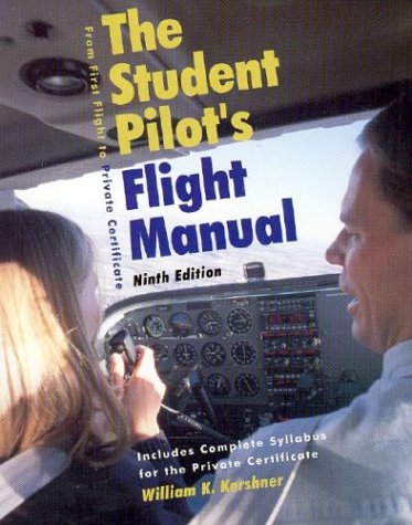 The Students Pilots Flight Manual: From First Flight to Private Certificiate, Ninth Edition