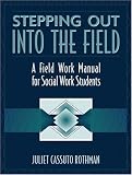 Stepping Out into the Field
 A Field Work Manual for Social Work Students,
Juliet Cassuto Rothman