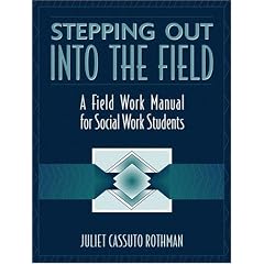 Stepping out into the Field: A Field Work Manual for Social Work Students