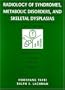 Radiology Of Syndromes, Metabolic Disorders And Skeletal Dysplasias, 4e