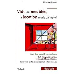Vide ou meubl�e, la location mode d'emploi : Louer dans les meilleures conditions; Bail, charges, assurances, r�gime juridique et fiscal; Particularit�s et avantages de la location meubl�e