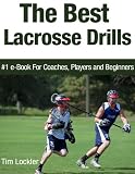 The Best Lacrosse Drills: #1 e-Book For Coaches, Players and Beginners