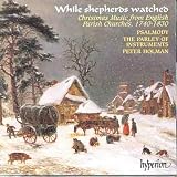While Shepherds Watched - Christmas Music from English Parish Churches 1740-1830  /Psalmody * Parley of Instruments * Holman
