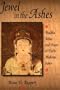 Jewel in the Ashes: Buddha Relics and Power in Early Medieval Japan