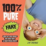 100% Pure Fake: Gross Out Your Friends and Family with 25 Great Special Effects!