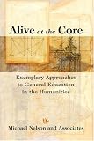 Alive At The Core : Exemplary Approaches To General  Education In The Humanities