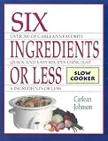 Six Ingredients or Less: Slow Cooker (Six Ingredients or Less) Carlean Johnson