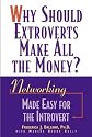 Why Should Extroverts Make All the Money?: Networking Made Easy for the Introvert