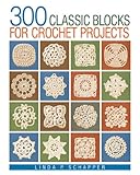 300 Classic Blocks for Crochet Projects