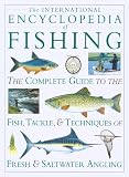 The International Encyclopedia of Fishing: The Complete Guide to the Fish, Tackle, and Techniques of Fresh and Saltwater Angling