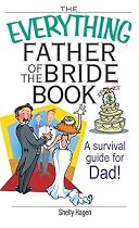 The Everything Father of the Bride Book: A Survival Guide for Dad! (Everything (Weddings))