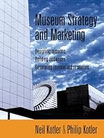 Museum Strategy and Marketing : Designing Missions, Building Audiences, Generating Revenue and Resources