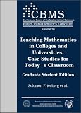 Teaching Mathematics in Colleges and Universities:  Case Studies for Todays Classroom.  Graduate Student Edition. (Issues in Mathematics Education, V. 10) (Cbms Issues in Mathematics Education)