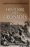 Histoire des croisades: Pr�c�d�e d\'une Vie de Michaud par M. Poujoulat et augment�e d\'un appendice par M. Huillard Br�holles. Tome 2