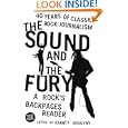 The Sound and the Fury: 40 Years of Classic Rock Journalism: A Rock's Backpages Reader