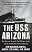 Books : The USS Arizona: The Ship, the Men, the Pearl Harbor Attack, and the Symbol That Aroused America