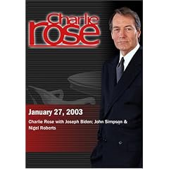 Charlie Rose with Joseph Biden; John Simpson & Nigel Roberts (January 27, 2003) by 