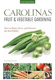 Carolinas Fruit & Vegetable Gardening: How to Plant, Grow, and Harvest the Best Edibles (Fruit & Vegetable Gardening Guides)
