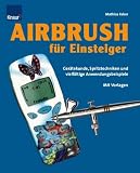 Airbrush f�r Einsteiger: Ger�tekunde, Spritztechniken und vielf�ltige Anwendungsbeispiele - Mathias Faber