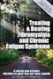 Treating & Beating Fibromyalgia and Chronic Fatigue Syndrome: a step-by-step program proven to help you get well again!