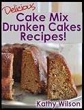 Delicious Cake Mix Drunken Cakes Recipes! (Delicious Cake Mix Desserts)