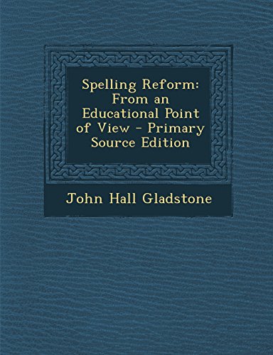 Spelling Reform: From an Educational Point of View - Primary Source Edition