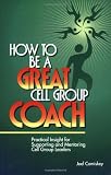 How to Be a Great Cell Group Coach: Practical Insight for Supporting and Mentoring Cell Group Leaders