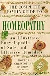 The Complete Family Guide to Homeopathy: An Illustrated Encyclopedia of Safe and Effective Remedies