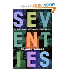 Seventies: The Sights, Sounds and Ideas of a Brilliant Decade