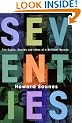 Seventies: The Sights, Sounds and Ideas of a Brilliant Decade