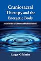 Craniosacral Therapy and the Energetic Body: An Overview of Craniosacral Biodynamics