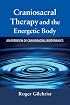 Craniosacral Therapy and the Energetic Body: An Overview of Craniosacral Biodynamics