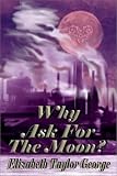 Why Ask for the Moon?