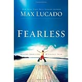 Fearless: Imagine Your Life Without Fear ~ Max Lucado