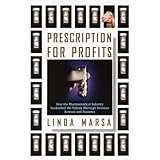 prescription for profits  how the pharmaceutical industry bankrolled the unholy marriage between science and