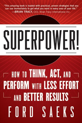 Superpower: How to Think, Act, and Perform with Less Effort and Better Results