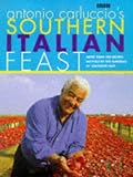Antonio Carluccio's Southern Italian Feast: More Than 100 Recipes Inspired by the Flavour of Southern Italy