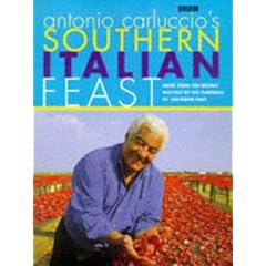 Antonio Carluccio's Southern Italian Feast: More Than 100 Recipes Inspired by the Flavour of Southern Italy