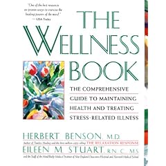 The Wellness Book: The Comprehensive Guide to Maintaining Health and Treating Stress-Related Illness
