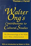 Walter Ong's Contributions to Cultural Studies: The Phenomenology of the Word and I-Thou Communication (Media Ecology)