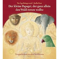 Der kleine Papagei, der ganz allein den Wald retten wollte: Tiergeschichten aus dem Buddhismus