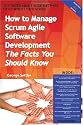 The Truth About Agile Software Development with Scrum - How to Manage Scrum Agile Software Development, The Facts You Should Know