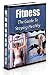 Fitness: The Guide to Staying Healthy