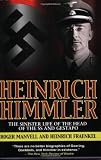 Heinrich Himmler: The Sinister Life of the Head of the SS and Gestapo