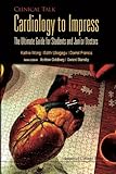 Cardiology to impress : the ultimate guide for students and junior doctors