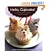 Hello, Cupcake!: Irresistibly Playful Creations Anyone Can Make